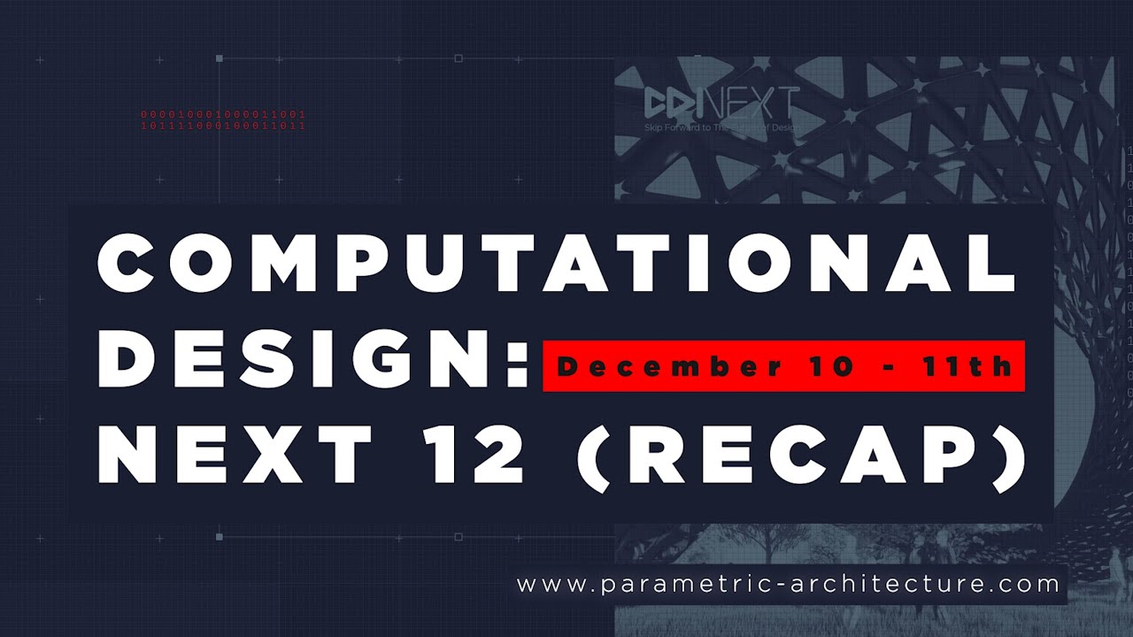 Computational Design NEXT 12 Recap -  10 & 11 Dec.  2022