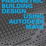 Parametric Building Design Using Autodesk Maya by Ming Tang