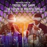 ArchiTalk Series 06: Trends That Shape The Future of Architecture 