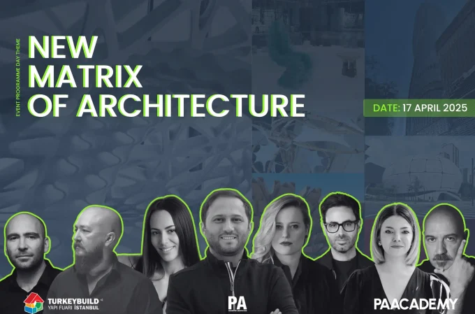 The New Matrix of Architecture - PA x Yapı Fuarı
