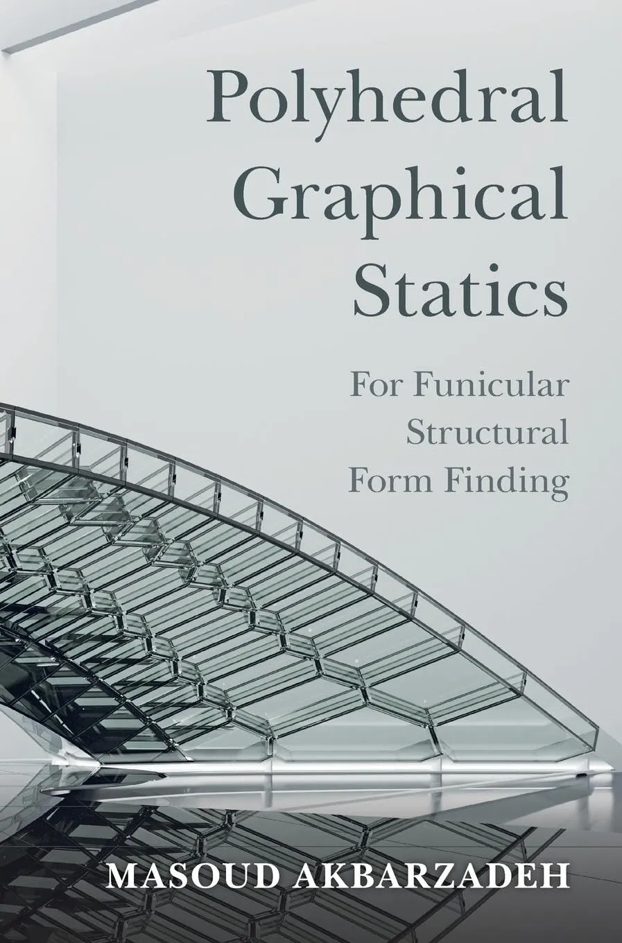 Polyhedral Graphical Statics: For Funicular Structural Form Finding 1 Polyhedral Graphical Statics: For Funicular Structural Form Finding