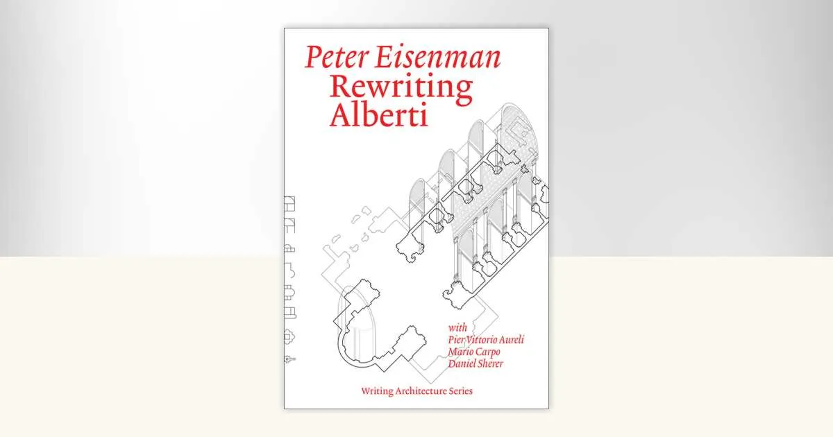 Peter Eisenman’s new book Rewriting Alberti