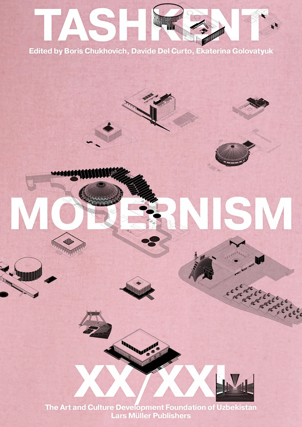 Tashkent's Modernist Architecture Joins UNESCO World Heritage List 11 Tashkent Modernism XX_XXI Cover, Boris Chukhovich, Davide Del Curto, Ekaterina Golovatyuk, Lars Müller Publishers, 2025